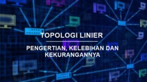 Pengertian Topologi Linier Beserta Kelebihan dan Kekurangannya