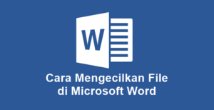 Cara Mengecilkan File Word