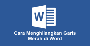 Cara Menghilangkan Garis Merah Di Word