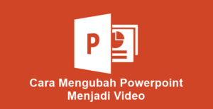 Cara Mengubah Powerpoint Menjadi Video