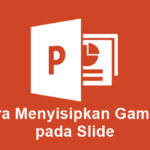 Cara Menyisipkan Gambar Pada Slide