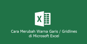 Cara Merubah Warna Garis atau Gridlines di Microsoft Excel