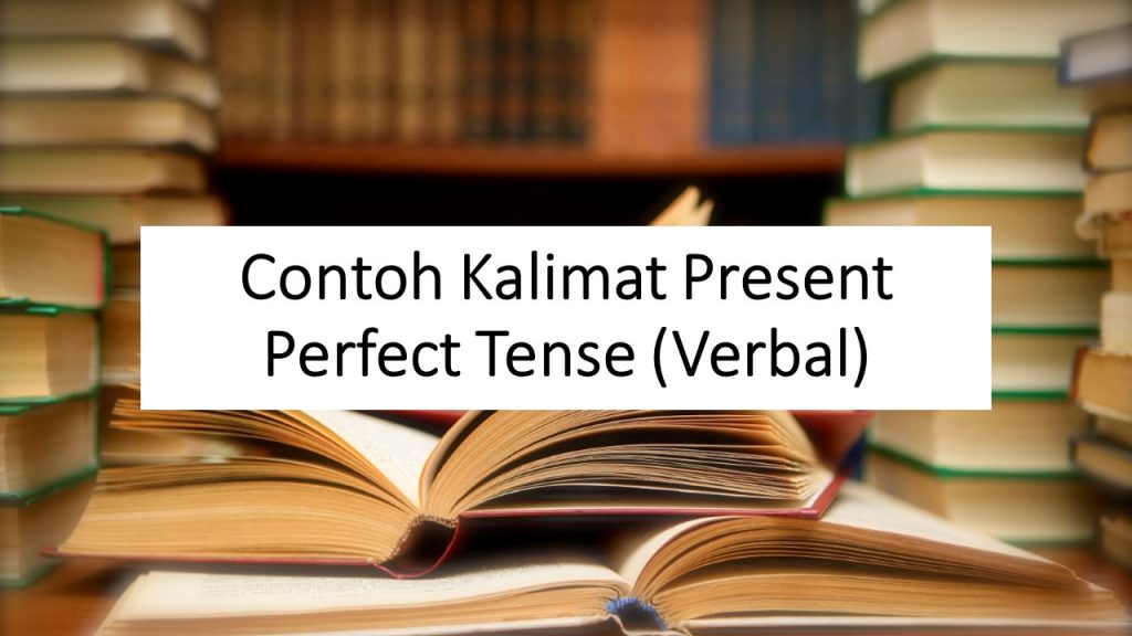 5 Contoh Kalimat Present Perfect Tense Positif Negatif Interogatif