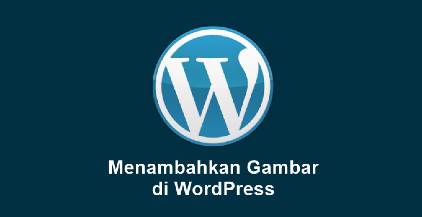 Cara Menambahkan Dan Memasukkan Gambar Di Wordpress