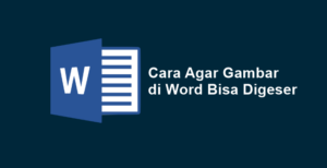 Cara Agar Gambar di Word Bisa Digeser 0