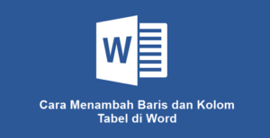 Cara Menambah Baris dan Kolom Tabel di Word