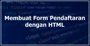 membuat form pendaftaran dengan html